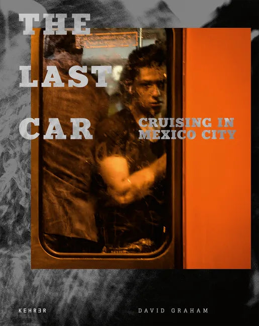 The Last Car: Cruising in Mexico City - Hardcover