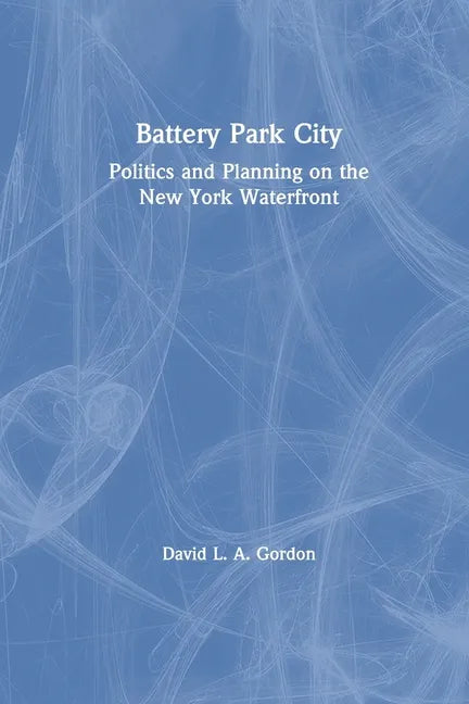 Battery Park City: Politics and Planning on the New York Waterfront - Paperback