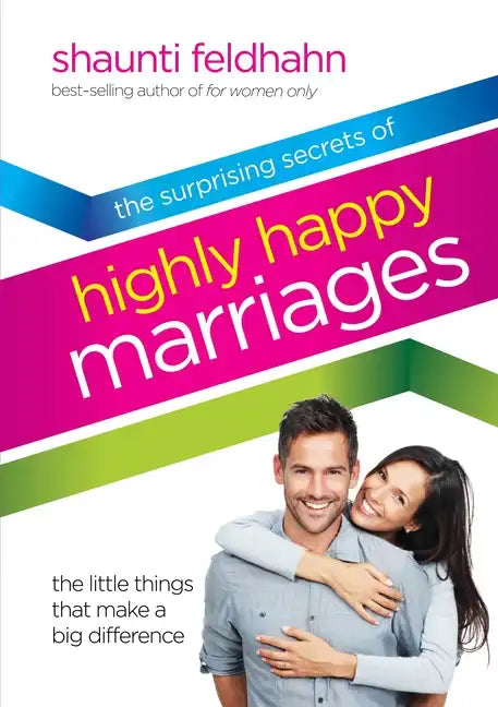 The Surprising Secrets of Highly Happy Marriages: The Little Things That Make a Big Difference - Hardcover