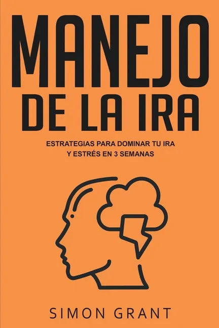 Manejo de la ira: Estrategias para dominar tu ira y estrés en 3 semanas - Paperback