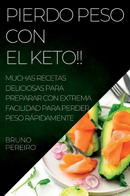 Pierdo Peso Con El Keto!!: Muchas Recetas Deliciosas Para Preparar Con Extrema Facilidad Para Perder Peso Rápidamente - Paperback