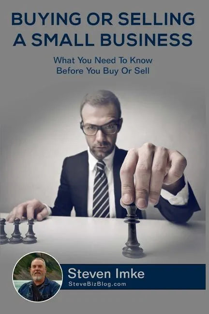Buying Or Selling A Small Business: What You Need To Know Before You Buy Or Sell - Paperback