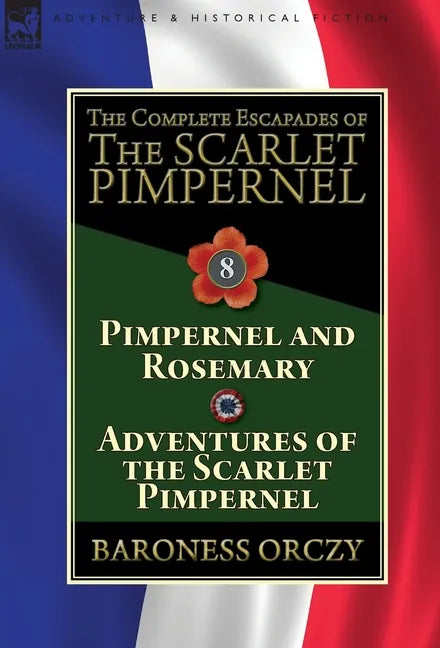 The Complete Escapades of The Scarlet Pimpernel: Volume 8-Pimpernel and Rosemary & Adventures of the Scarlet Pimpernel - Hardcover