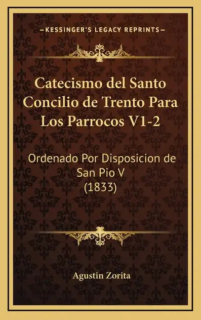 Catecismo del Santo Concilio de Trento Para Los Parrocos V1-2: Ordenado Por Disposicion de San Pio V (1833) - Hardcover