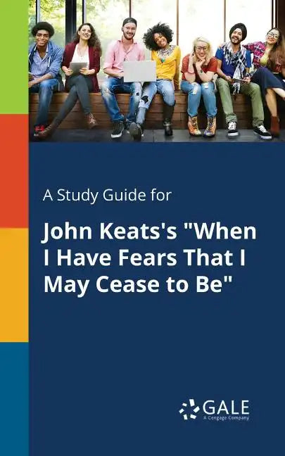 A Study Guide for John Keats's "When I Have Fears That I May Cease to Be" - Paperback