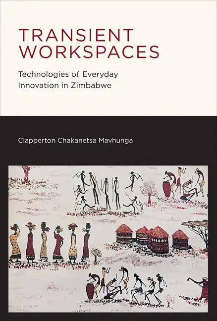 Transient Workspaces: Technologies of Everyday Innovation in Zimbabwe - Paperback
