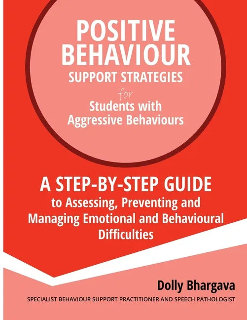 Positive Behaviour Support Strategies for Students with Aggressive Behaviour: : A step by step guide to assessing, preventing and managing emotional a - Paperback