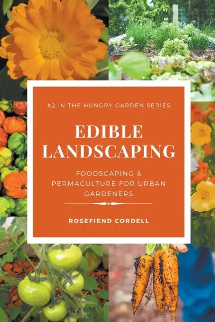 Edible Landscaping: Foodscaping and Permaculture for Urban Gardeners - Paperback