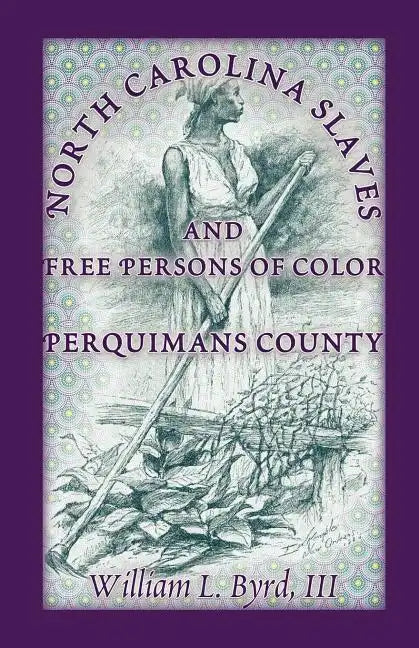 North Carolina Slaves and Free Persons of Color: Perquimans County - Paperback