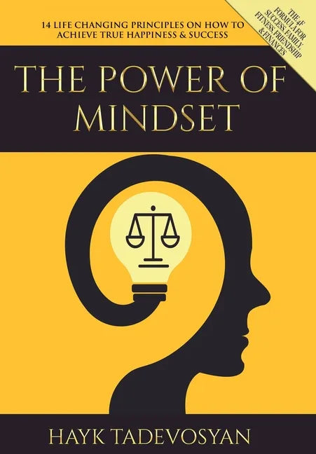 The Power of Mindset: 14 Life Changing Principles on How to Achieve True Happiness and Success - Hardcover