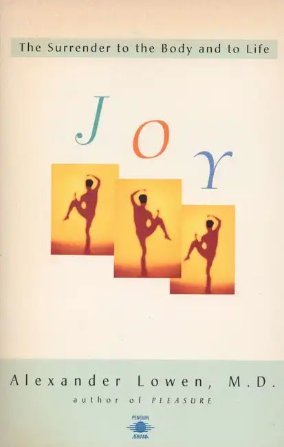Joy: The Surrender to the Body and to Life - Paperback