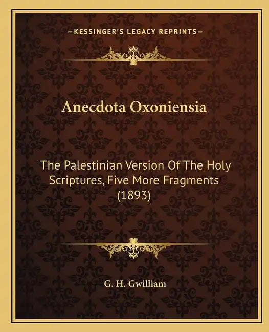 Anecdota Oxoniensia: The Palestinian Version Of The Holy Scriptures, Five More Fragments (1893) - Paperback