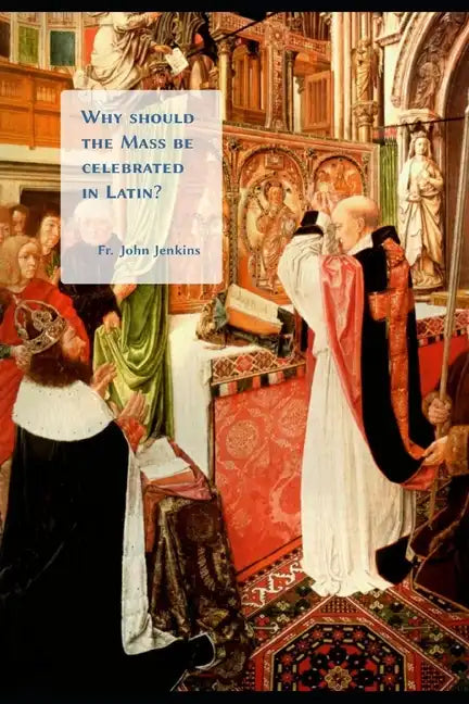 Why should the Mass be celebrated in Latin? - Paperback