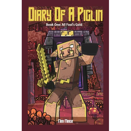 Diary of A Piglin Book 1: All Fool's Gold - Paperback