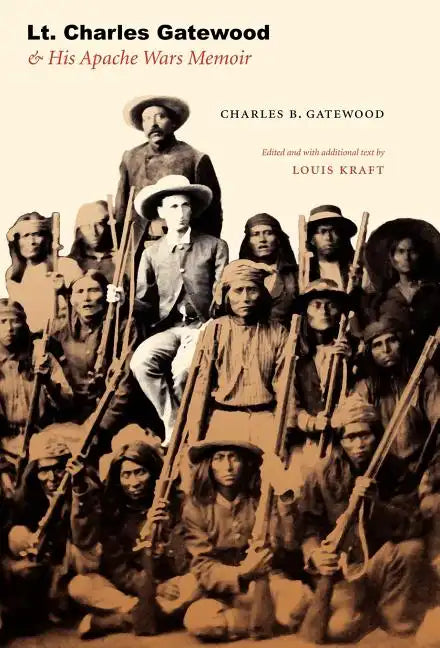 Lt. Charles Gatewood & His Apache Wars Memoir - Hardcover