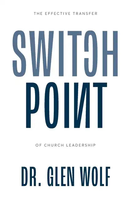 Switchpoint: The Effective Transfer of Church Leadership - Paperback