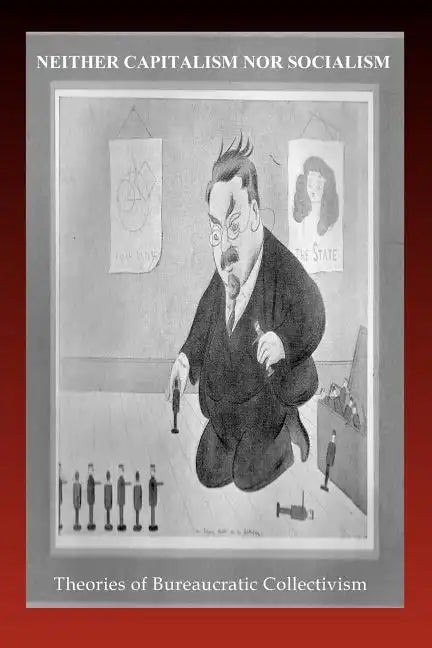 Neither Capitalism Nor Socialism: Theories of Bureaucratic Collectivism - Paperback