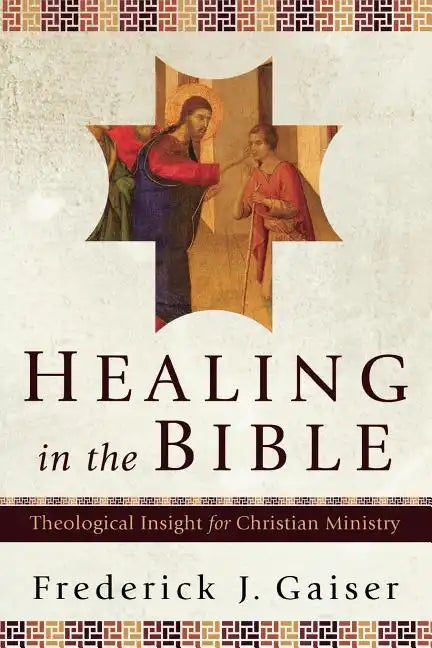 Healing in the Bible: Theological Insight for Christian Ministry - Paperback