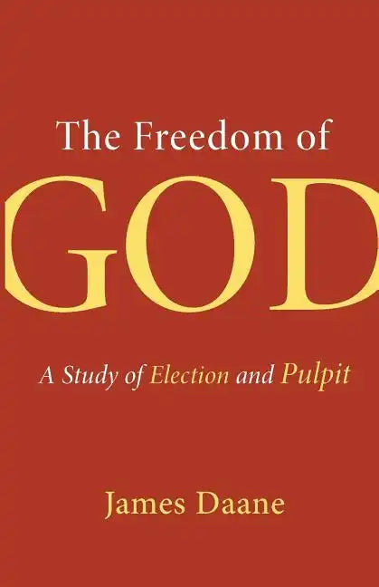 The Freedom of God: A Study of Election and Pulpit - Paperback