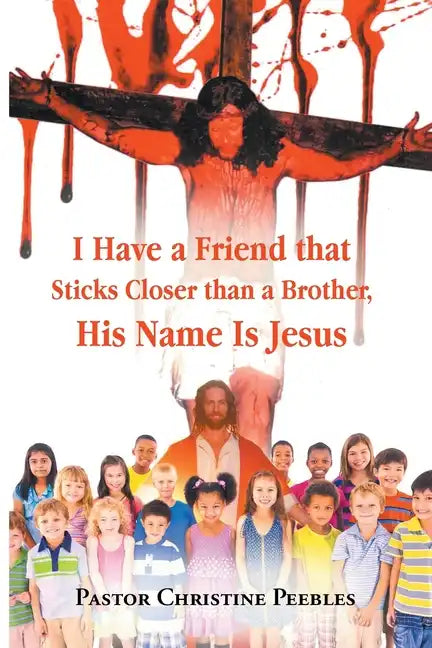 I Have a Friend that Sticks Closer than a Brother, His Name is Jesus - Paperback