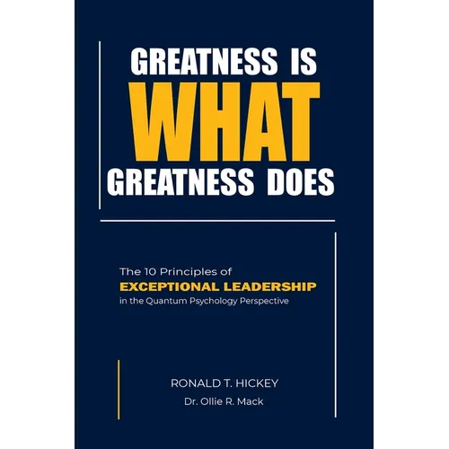 Greatness Is What Greatness Does: The 10 Principles of Exceptional Leadership - Paperback