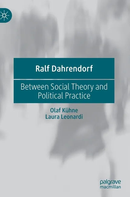 Ralf Dahrendorf: Between Social Theory and Political Practice - Hardcover
