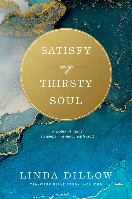 Satisfy My Thirsty Soul: A Woman's Guide to Deeper Intimacy with God - Paperback