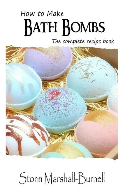How To Make Bath Bombs: The Complete Recipe Book - Paperback