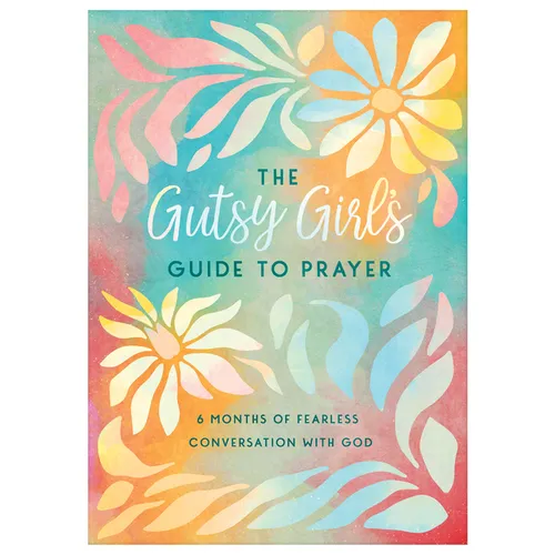 The Gutsy Girl's Guide to Prayer: 6 Months of Fearless Conversation with God - Paperback