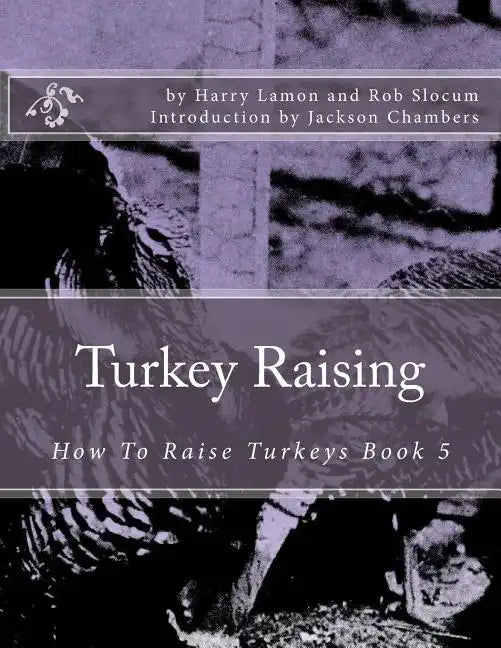 Turkey Raising: How To Raise Turkeys Book 5 - Paperback