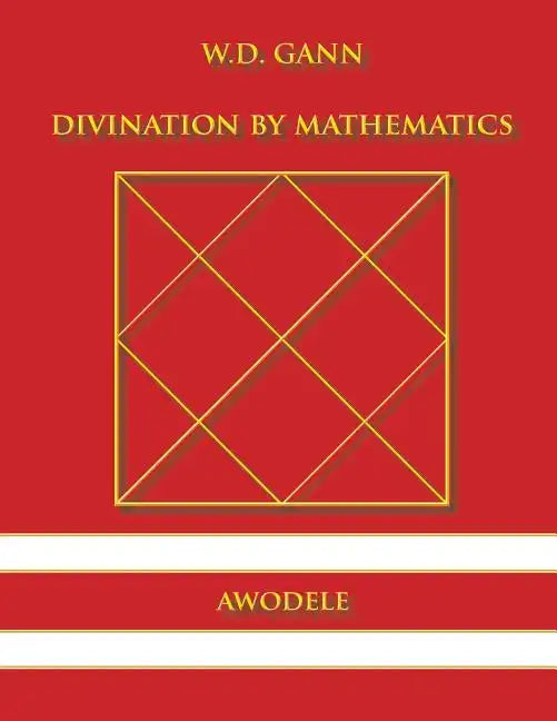 W.D. Gann: Divination By Mathematics - Paperback