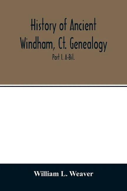 History of ancient Windham, Ct. Genealogy: Containing a genealogical record of all the early families of ancient Windham, embracing the present towns - Paperback