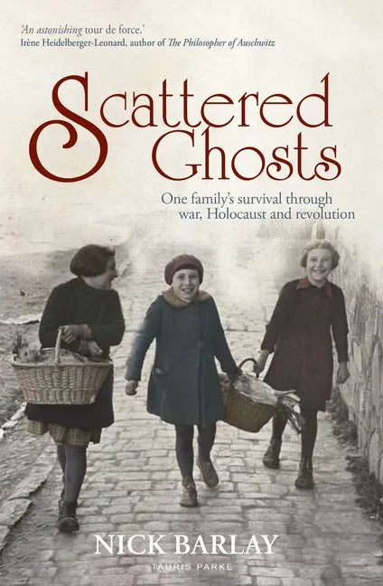 Scattered Ghosts: One Family's Survival Through War, Holocaust and Revolution - Paperback