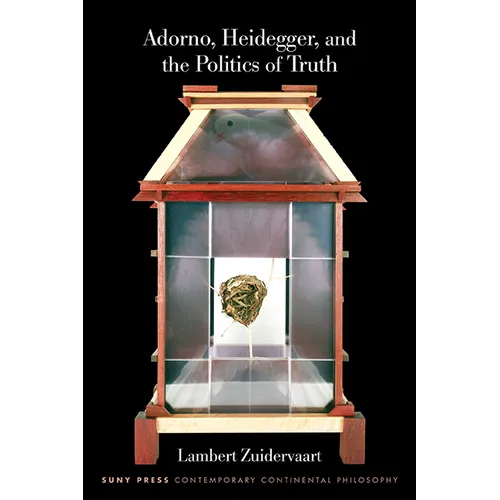 Adorno, Heidegger, and the Politics of Truth - Hardcover