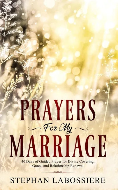 Prayers for My Marriage: 40 Days of Guided Prayer for Divine Covering, Grace, and Relationship Renewal - Paperback