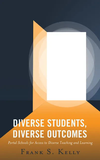Diverse Students, Diverse Outcomes: Portal Schools for Access to Diverse Teaching and Learning - Hardcover