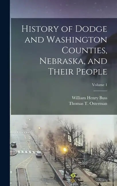 History of Dodge and Washington Counties, Nebraska, and Their People; Volume 1 - Hardcover