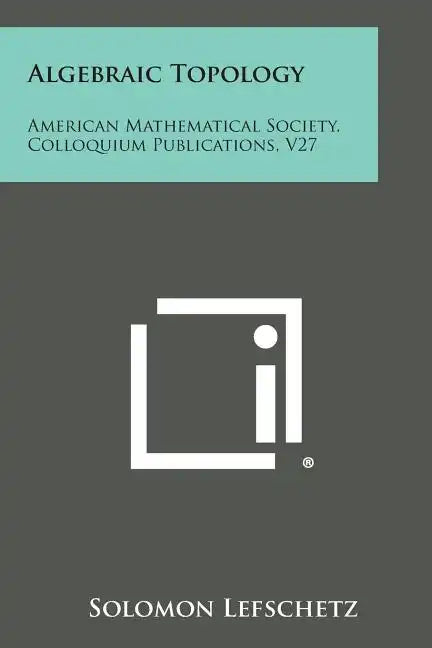 Algebraic Topology: American Mathematical Society, Colloquium Publications, V27 - Paperback