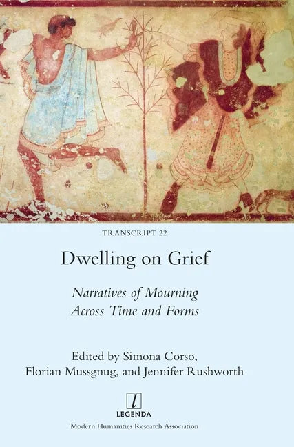 Dwelling on Grief: Narratives of Mourning Across Time and Forms - Hardcover