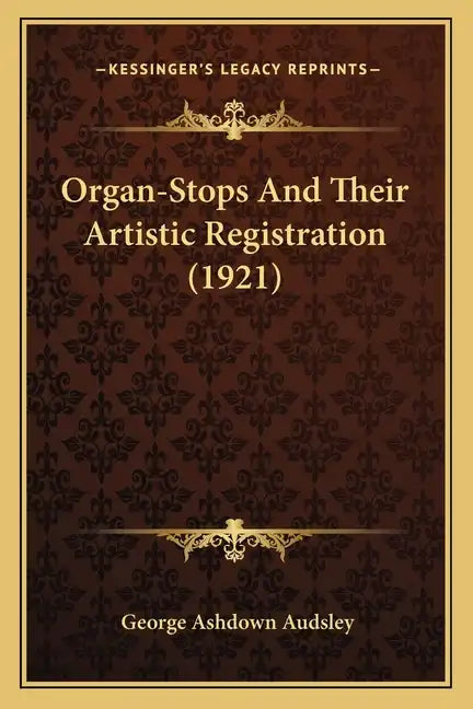 Organ-Stops and Their Artistic Registration (1921) - Paperback