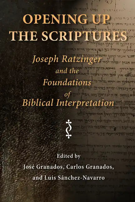 Opening Up the Scriptures: Joseph Ratzinger and the Foundations of Biblical Interpretation - Paperback