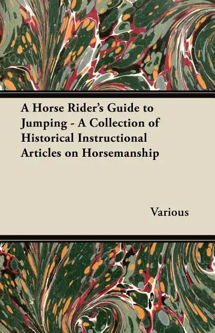 A Horse Rider's Guide to Jumping - A Collection of Historical Instructional Articles on Horsemanship - Paperback