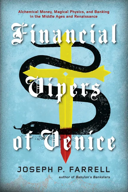 Financial Vipers of Venice: Alchemical Money, Magical Physics, and Banking in the Middle Ages and Renaissance - Paperback