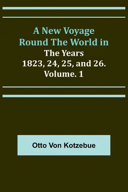A New Voyage Round the World in the Years 1823, 24, 25, and 26. Vol. 1 - Paperback