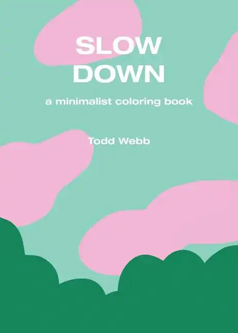 Slow Down: A Minimalist Coloring Book - Paperback