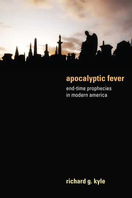 Apocalyptic Fever: End-Time Prophecies in Modern America - Hardcover