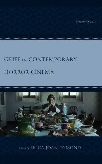 Grief in Contemporary Horror Cinema: Screening Loss - Hardcover