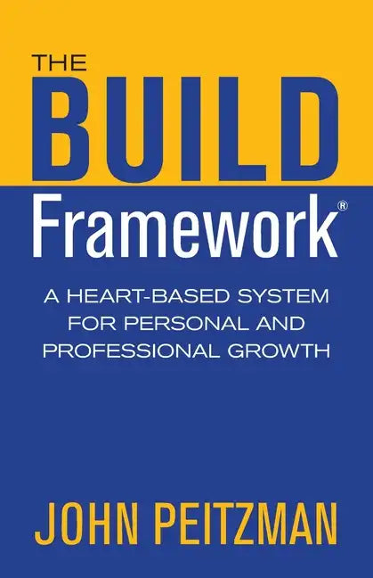 The BUILD Framework: A Heart-Based System for Personal and Professional Growth - Paperback