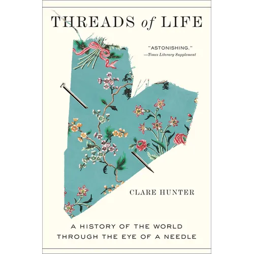 Threads of Life: A History of the World Through the Eye of a Needle - Paperback