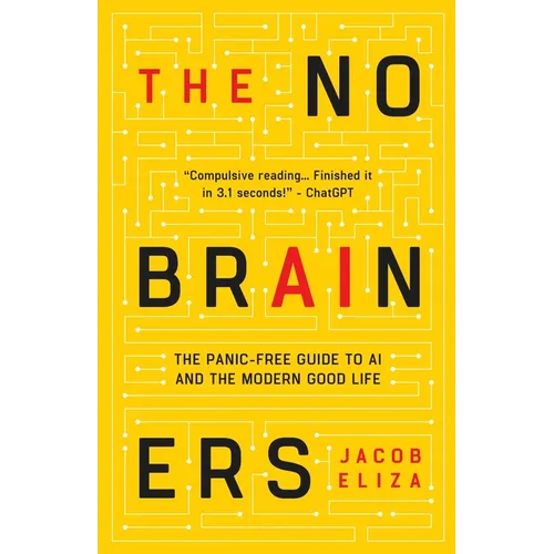 The No-Brainers: Your Panic-Free Guide to AI and the Modern Good Life - Paperback